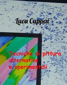 Tecniche di pittura alternative e sperimentali di Luca Cappai