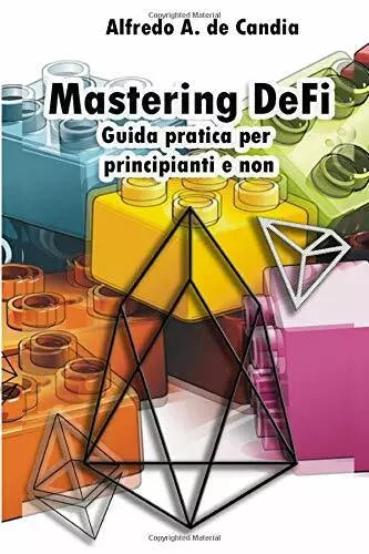 Mastering Defi Guida Pratica per Principianti e Non di Alfredo De Candia, 2020,