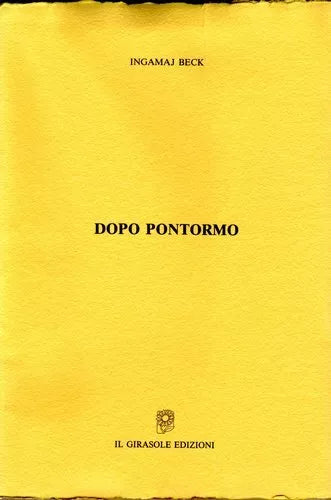 Dopo Pontormo di Ingamaj Beck, 1995, Il Girasole Edizioni
