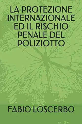 LA PROTEZIONE INTERNAZIONALE ED IL RISCHIO PENALE DEL POLIZIOTTO di Fabio Loscer