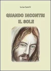 Quando incontri il sole - Luisa Camilli, 2012, Youcanprint