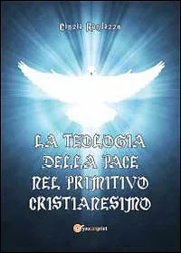 La teologia della pace nel primitivo cristianesimo - Randazzo, 2012, Youcanpri
