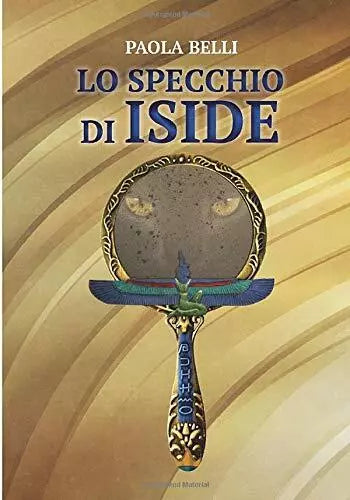 Lo Specchio Di Iside di Paola Belli, 2019, Indipendently Published