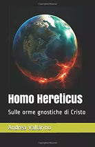 Homo Hereticus Sulle Orme Gnostiche Di Cristo di Andrea Vallarino, 2018, Indip