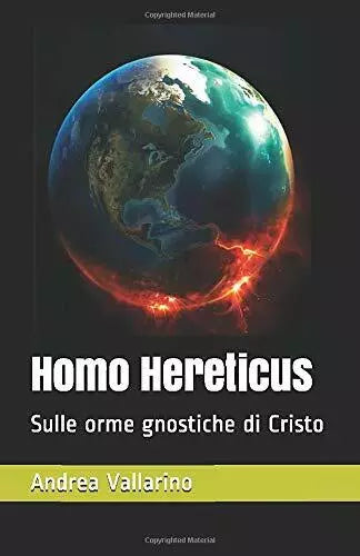 Homo Hereticus Sulle Orme Gnostiche Di Cristo di Andrea Vallarino, 2018, Indip